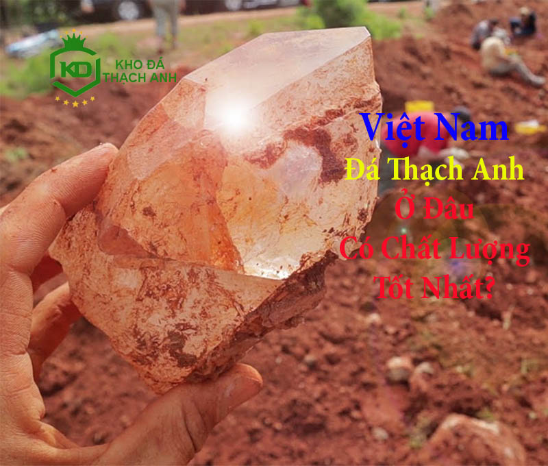 Ở Việt Nam Đá Thạch Anh Ở Đâu Có Chất Lượng Tốt Nhất?