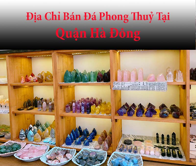 Địa Chỉ Bán Đá Phong Thuỷ Tại Quận Hà Đông Nổi Tiếng