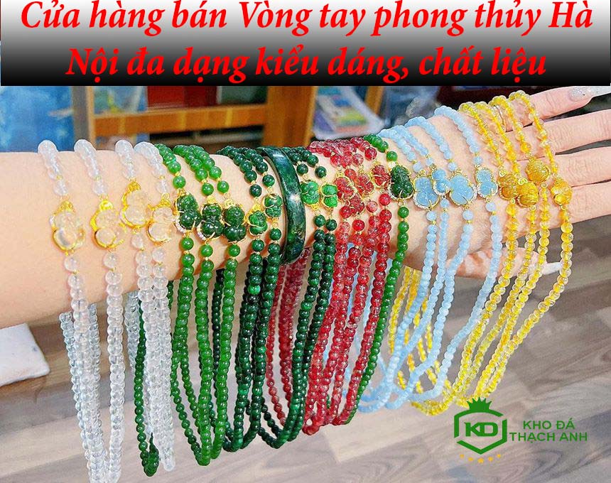Top 3 địa chỉ bán Vòng tay phong thủy Hà Nội đa dạng kiểu dáng, chất liệu