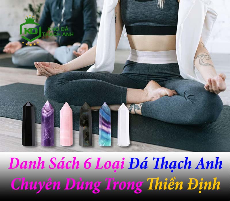 Danh Sách 6 Loại Đá Thạch Anh Chuyên Dùng Trong Thiền Định