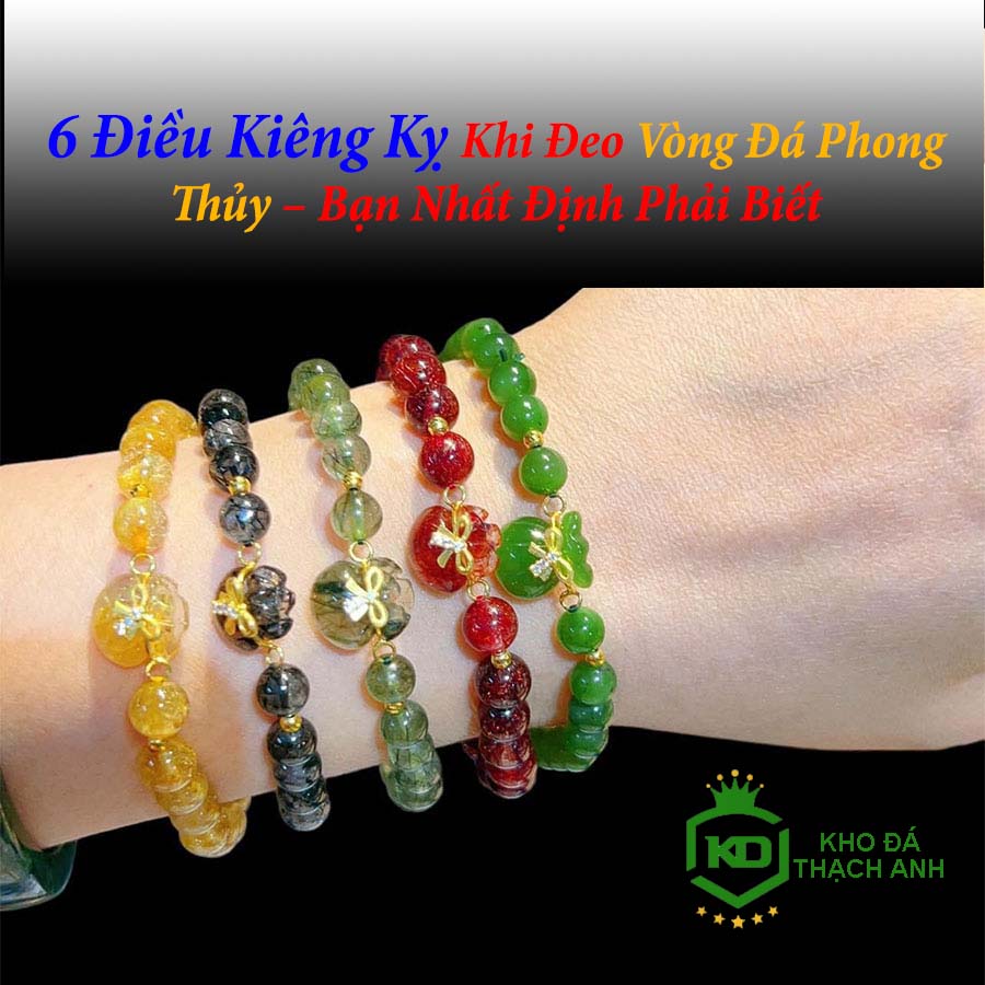 6 Điều Kiêng Kỵ Khi Đeo Vòng Đá Phong Thủy – Bạn Nhất Định Phải Biết