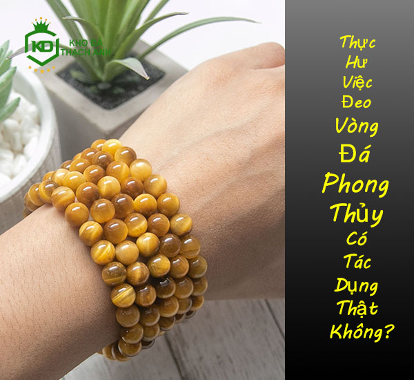 Thực Hư Việc Đeo Vòng Đá Phong Thủy Có Tác Dụng Thật Không?